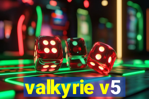 valkyrie v5